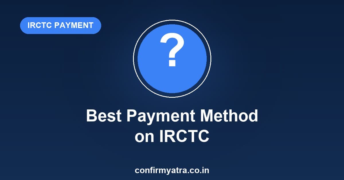 Best payment method on IRCTC — UPI, card, net banking or wallet compared
