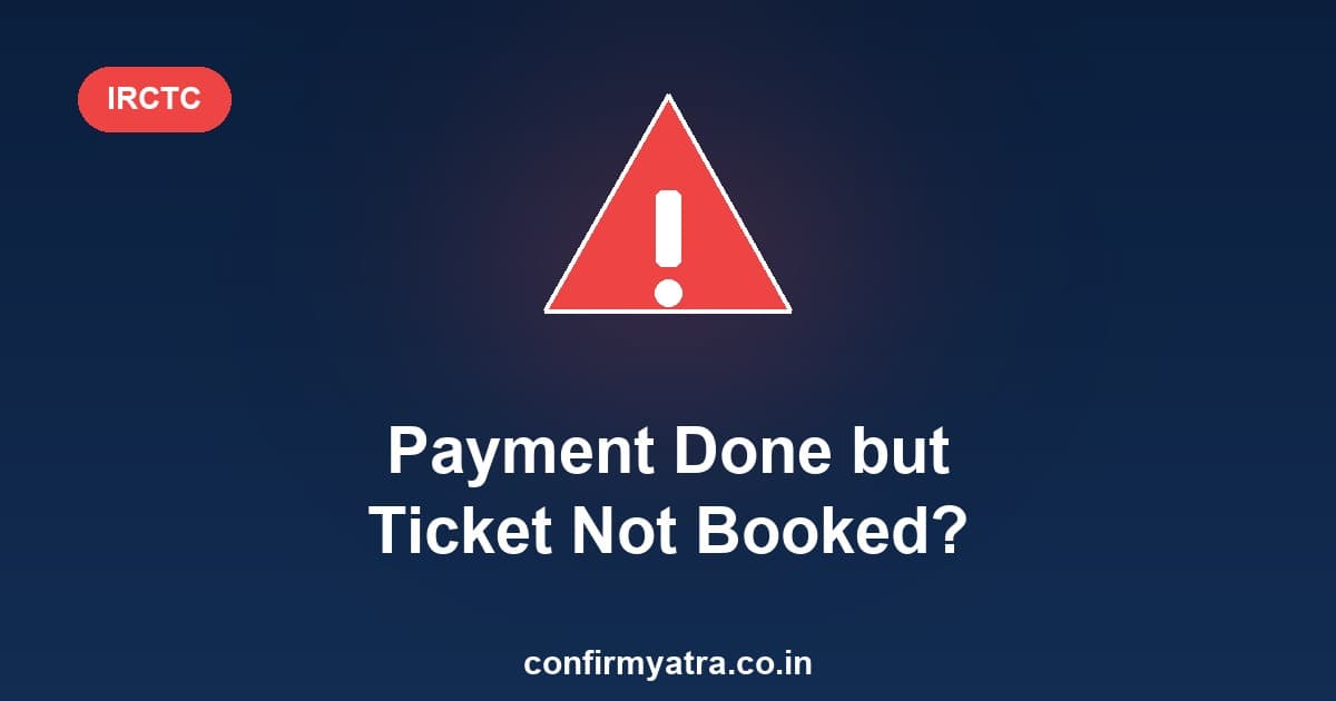 IRCTC payment successful but ticket not booked — what happens to your money and refund