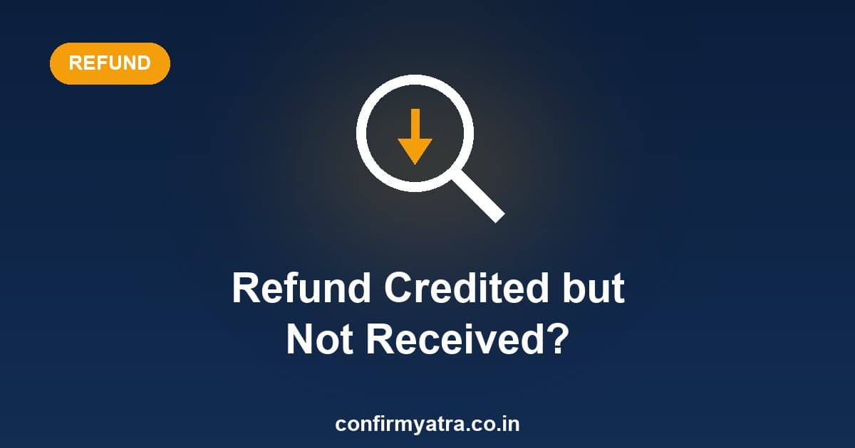 IRCTC refund shows credited but not received — how to trace and get your money