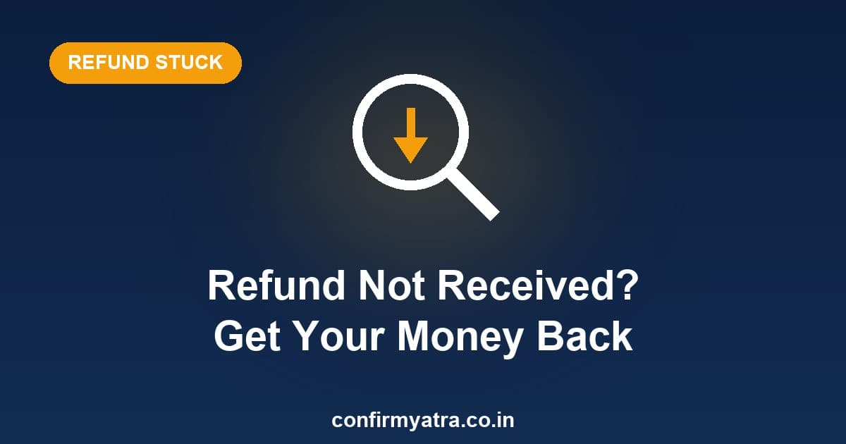 IRCTC refund not received — steps to track and get your money back