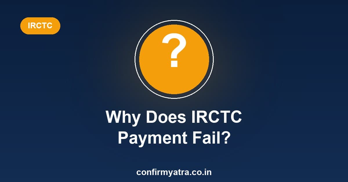 Why does IRCTC payment fail — common reasons and how to avoid it