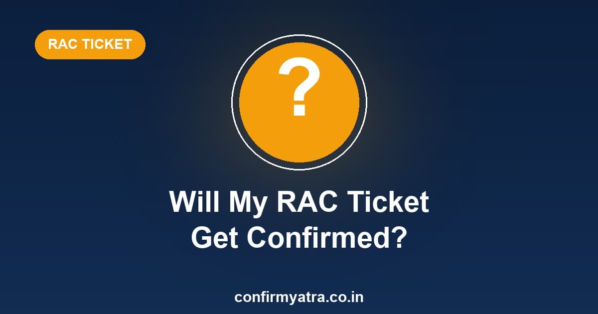Will my RAC ticket get confirmed — how to know your real RAC confirmation chances