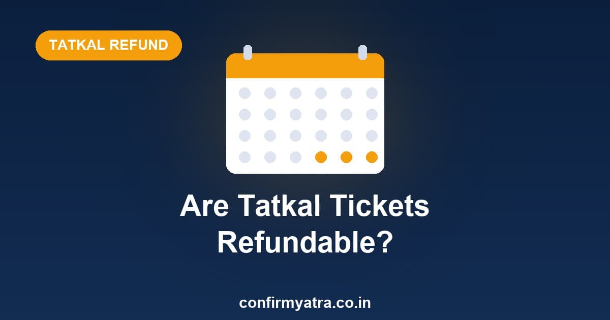 Are Tatkal tickets refundable — cancellation and refund rules explained