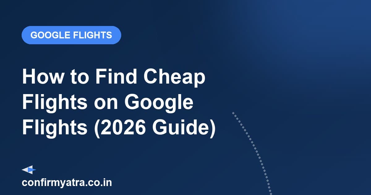 Google Flights India guide — how to find cheap flights using the date grid and price graph in 2026