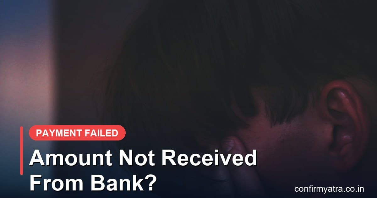IRCTC amount not received from bank — why the booking failed and how to get a refund