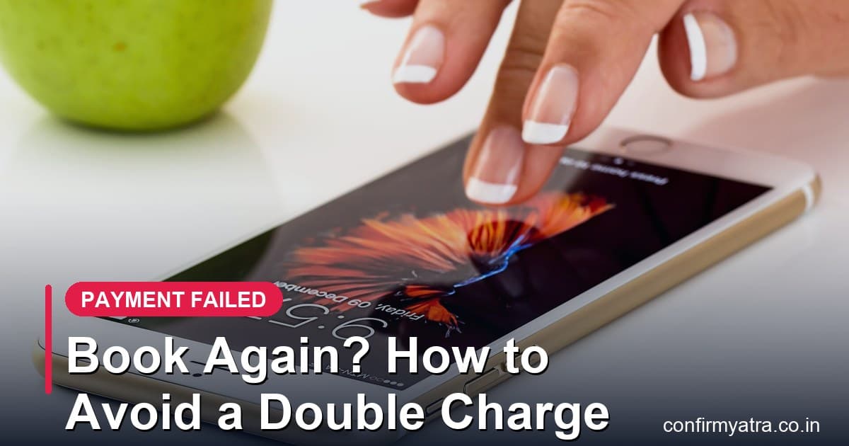 IRCTC payment failed — should you book the ticket again and how to avoid a double charge