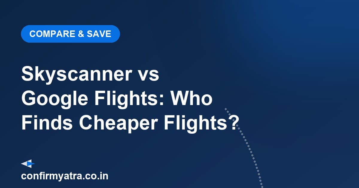 Skyscanner vs Google Flights comparison — which tool finds cheaper flights from India in 2026