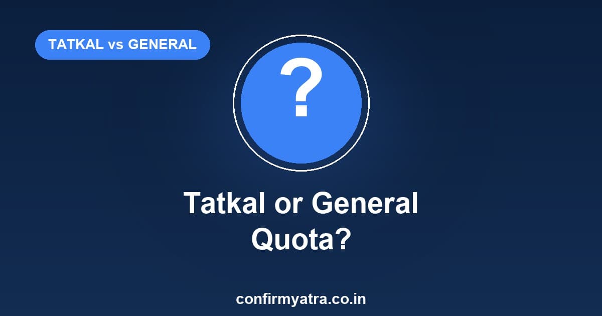 Tatkal vs General quota — which to book, compared